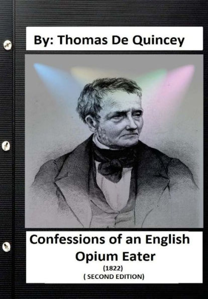 Confessions Of An English Opium-Eater (1822) ( Second Edition) By:Thomas De Quincey
