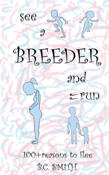 See A Breeder And Run: 100+Reasons To Flee