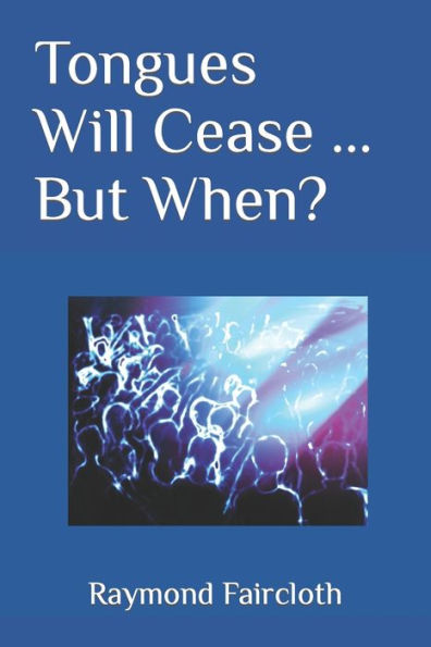 Tongues Will Cease ... But When? (Concise Studies In The Scriptures)