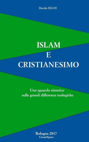 Islam E Cristianesimo: Uno Sguardo Sintetico Sulle Grandi Differenze Teologiche (Italian Edition)