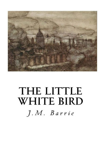 The Little White Bird: Or Adventures In Kensington Gardens