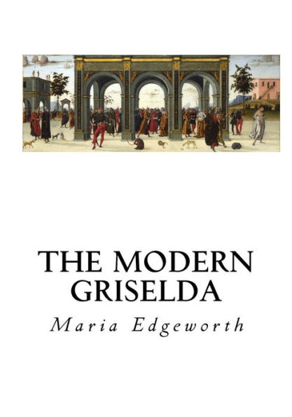 The Modern Griselda: A Tale - 9781533665621