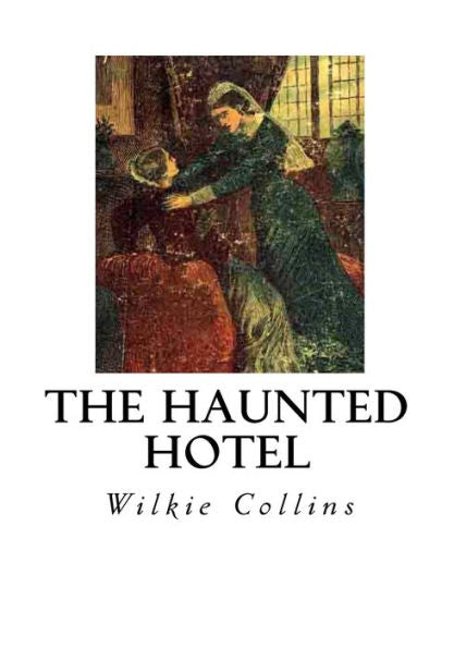 The Haunted Hotel: A Mystery Of Modern Venice (Classic Ghost Stories)