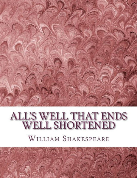 All's Well That Ends Well Shortened: Shakespeare Edited For Length