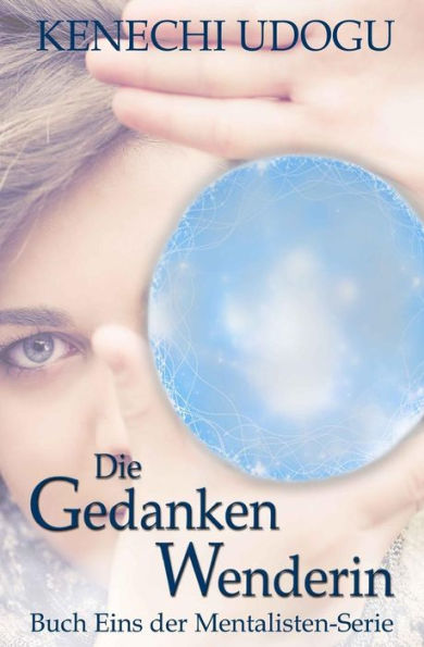 Die Gedankenwenderin (Mentalisten Serie) (German Edition)