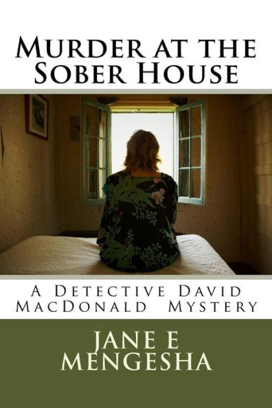 Murder At The Sober House: A Detective David Macdonald Murder Mystery (Detective David Macdonald Series)