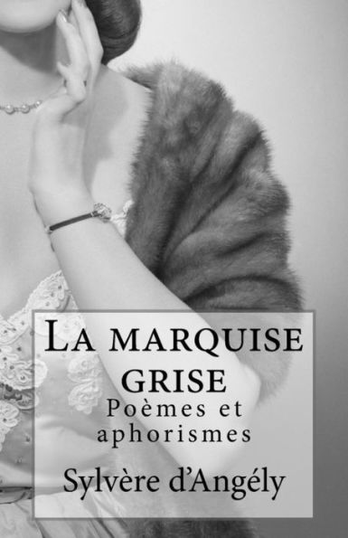 La Marquise Grise: Poèmes Et Aphorismes (French Edition)