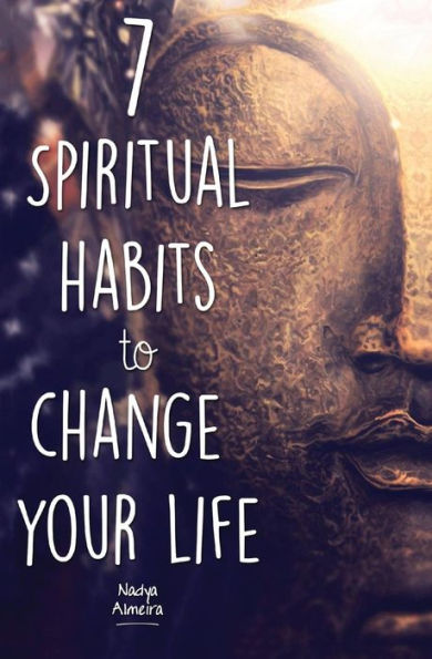 7 Spiritual Habits To Change Your Life: + Free 30-Day Companion Course