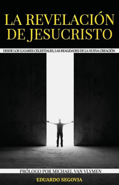 La Revelacion De Jesucristo: Desde Los Lugares Celestiales, Las Realidades De La Nueva Creacion (Spanish Edition)