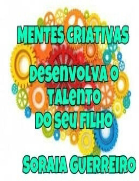 Mentes Criativas: Desenvolva O Talento Do Seu Filho (Portuguese Edition)