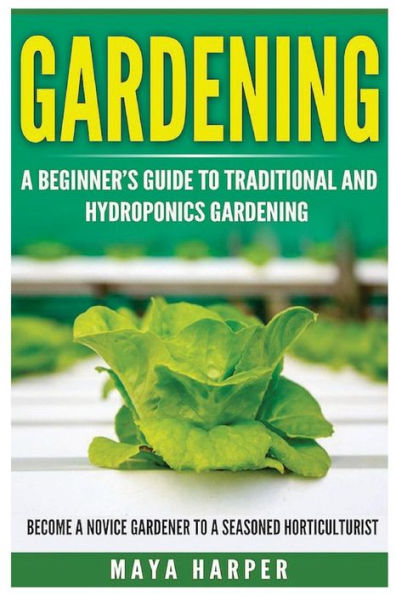 Gardening: Grow Organic Vegetables, Fruits, Herbs And Spices In Your Own Home: A Beginner’S Guide To Traditional And Hydroponics Gardening. Become A ... Vegetable Gardening, Botanical Garden)