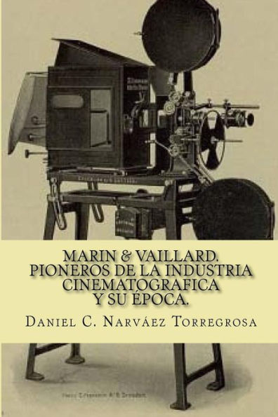 Marin & Vaillard: Pioneros De La Industria Cinematográfica Y Su Época (Spanish Edition)