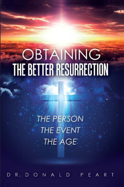 Obtaining The Better Resurrection-The Person-The Event-The Age