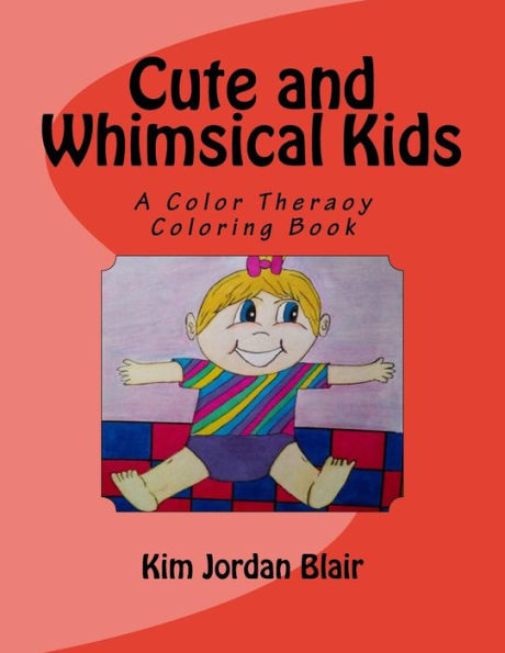 Cute And Whimsical Kids: A Color Therapy Book