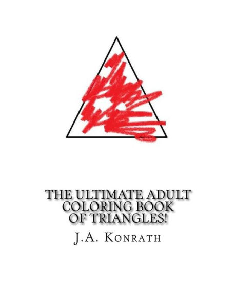 The Ultimate Adult Coloring Book Of Triangles!: One Hundred Pages Of Triangles