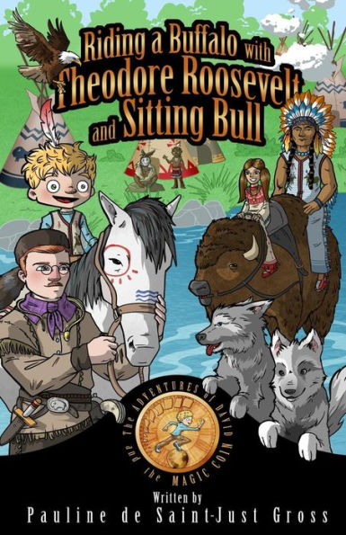 Riding A Buffalo With Theodore Roosevelt And Sitting Bull: The Adventures Of Little David And The Magic Coin