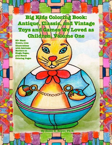 Big Kids Coloring Book: Classic, Vintage, And Antique Toys And Games We Loved: 50+ Simple, Hand-Drawn, Line Drawings With Journaling Memory Prompts, Vol. 1 (Big Kids Coloring Books)