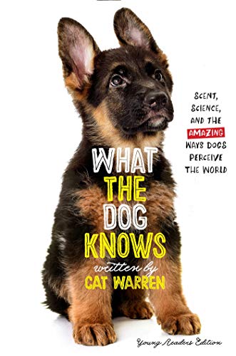 What the Dog Knows Young Readers Edition: Scent, Science, and the Amazing Ways Dogs Perceive the World (Paperback)