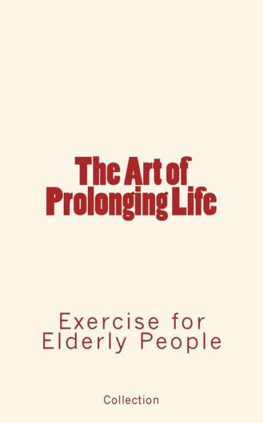 The Art Of Prolonging Life : Exercise For Elderly People