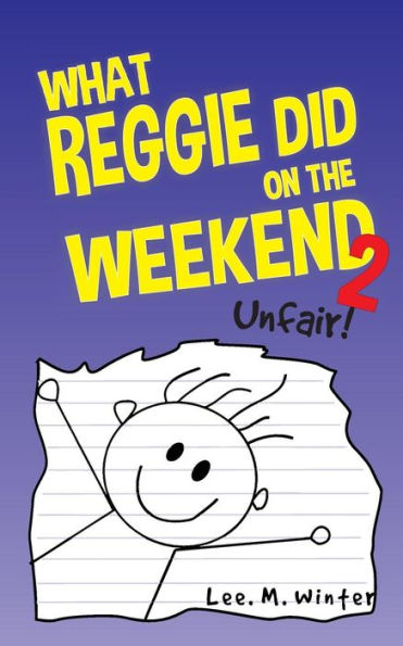 What Reggie Did On The Weekend 2: Unfair! (The Reggie Books)