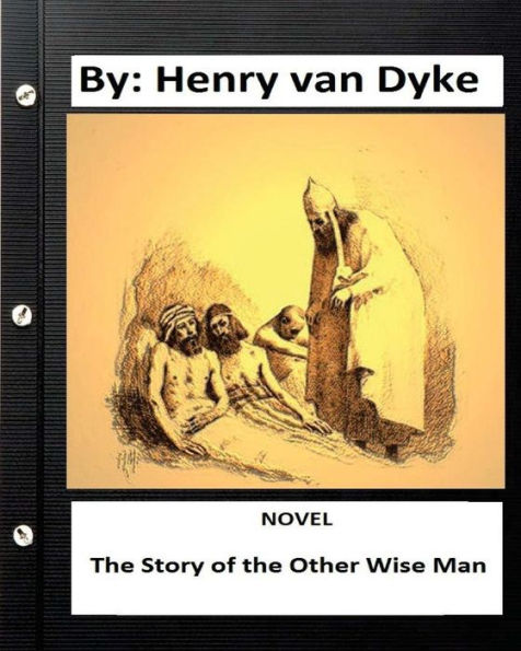 The Story Of The Other Wise Man. Novel By: Henry Van Dyke
