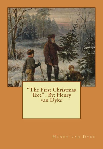 The First Christmas Tree . By: Henry Van Dyke