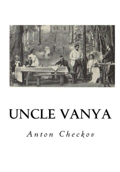 Uncle Vanya: Scenes From Country Life - In Four Acts