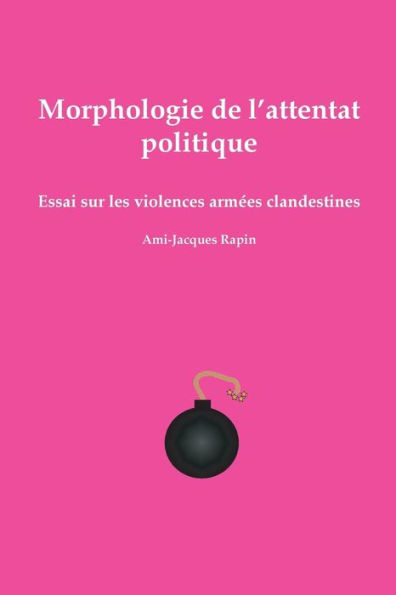 Morphologie De L'Attentat Politique (French Edition)