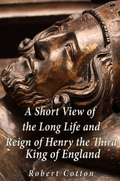 A Short View Of The Long Life And Reign Of Henry The Third, King Of England