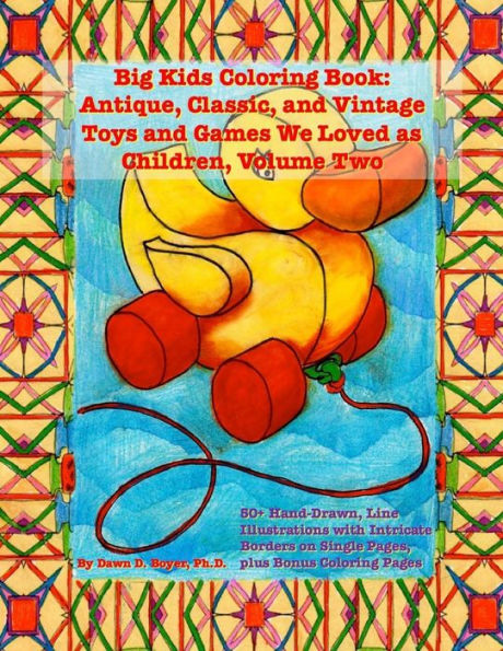 Big Kids Coloring Book: Classic, Vintage, And Antique Toys And Games We Loved: 50+ Simple, Hand-Drawn Line Drawings With Journaling Memory Prompts, Vol. 2 (Big Kids Coloring Books)
