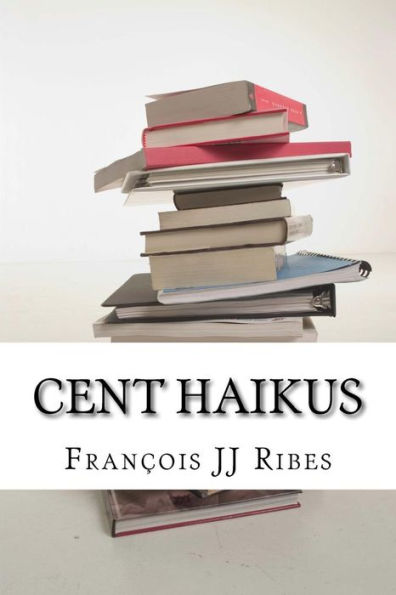 Cent Haikus: Ha?kus Traduits En Anglais, Allemand Et Yiddish (French Edition)