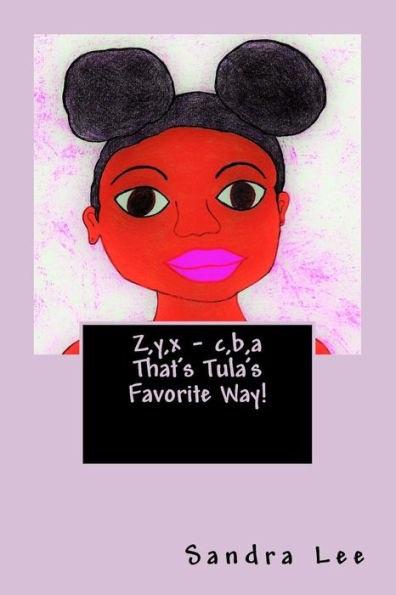 Z,Y,X - C,B,A That's Tula's Favorite Way!