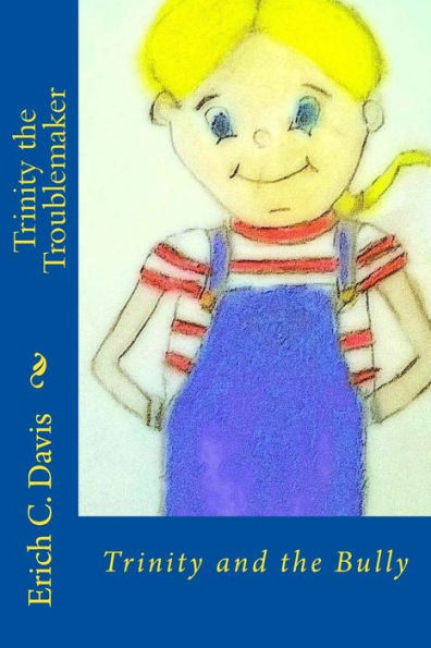 Trinity The Troublemaker: Trinity And The Bully (Volume 1)