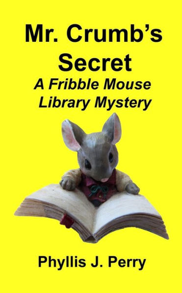 Mr. Crumb's Secret: A Fribble Mouse Library Mystery (Fribble Mouse Library Mysteries)