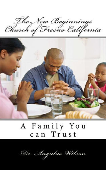The New Beginnings Church Of Fresno California: A Family You Can Trust
