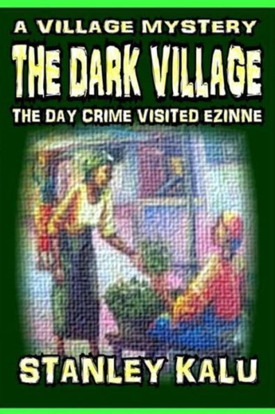 The Dark Village: The Day Crime Visited Ezinne (A Village Mystery)