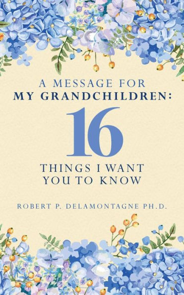 A Message For My Grandchildren: 16 Things I Want You To Know (The Retiring Mind Series)