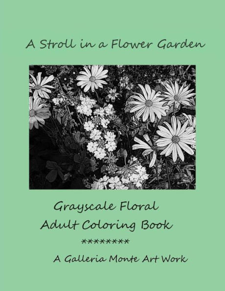 A Stroll In A Flower Garden: Grayscale Floral Adult Coloring Book