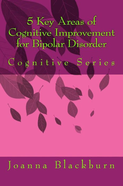 5 Key Areas Of Cognitive Improvement For Bipolar Disorder: Cognitive Series