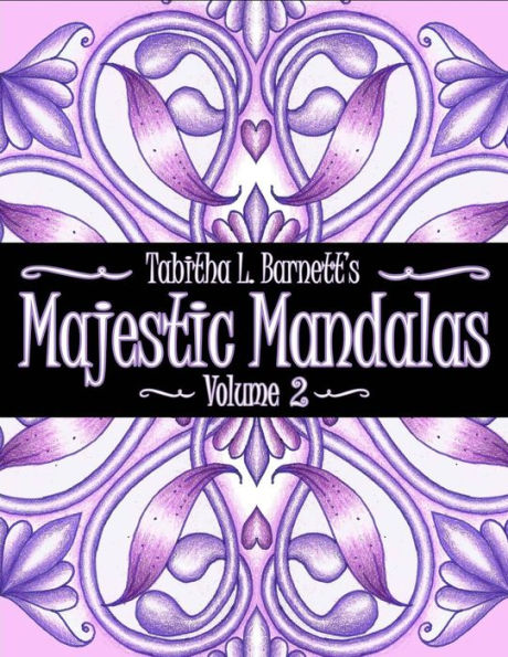 Majestic Mandalas Volume 2: 57 Beautiful Unique Hand Drawn Mandalas To Color
