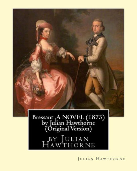 Bressant ,A Novel (1873) By Julian Hawthorne (Original Version)
