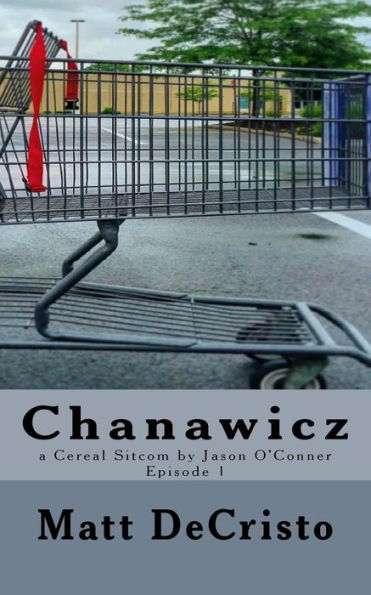 Chanawicz: Episode 1 (A Cereal Sitcom By Jason O'Conner)