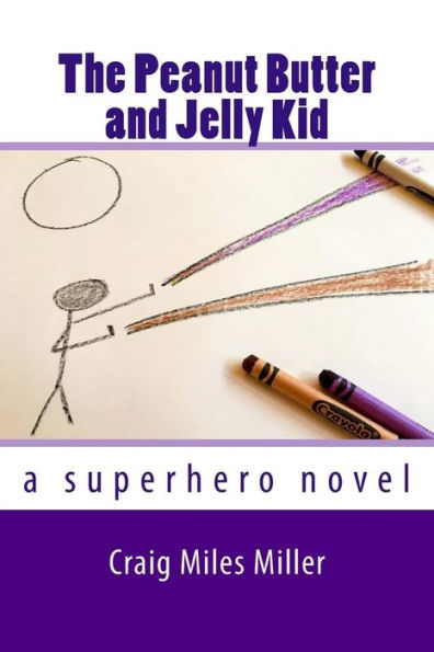The Peanut Butter And Jelly Kid: A Superhero Novel