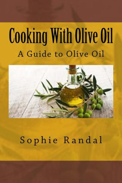Cooking With Olive Oil: A Guide To Olive Oil