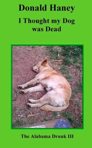 I Thought My Dog Was Dead: The Alabama Drunk Iii