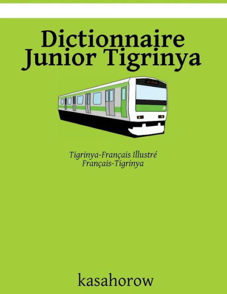 Dictionnaire Junior Tigrinya: Tigrinya-Fran?ais Illustr?, Fran?ais-Tigrinya (Tigrinya Kasahorow) (French Edition)