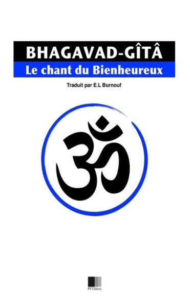 La Bhagavad-Gîtâ, Ou Le Chant Du Bienheureux (French Edition)