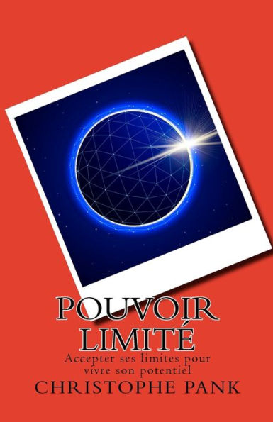 Pouvoir Limite: Accepter Ses Limites Pour Vivre Son Potentiel (French Edition)