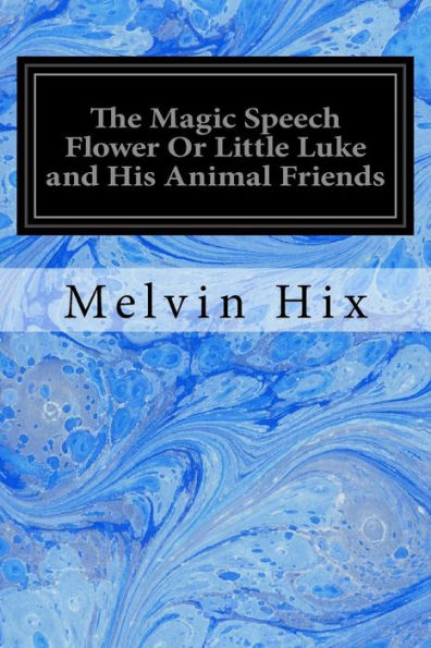 The Magic Speech Flower Or Little Luke And His Animal Friends