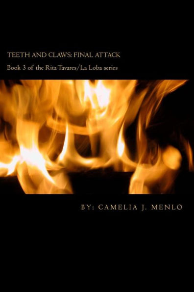 Teeth And Claws: Final Attack: Book 3 In The Rita Tavares/La Loba Series